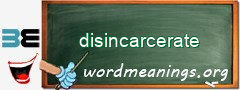 WordMeaning blackboard for disincarcerate